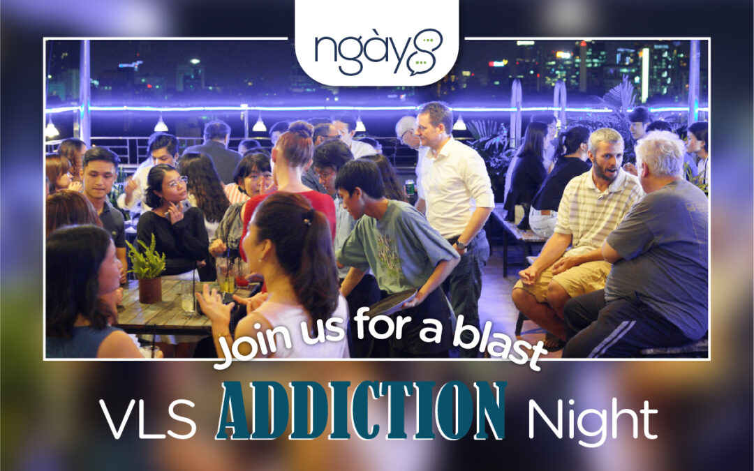 Networking Event by VLS: Ngày 8 | Addictions