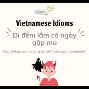 Common Vietnamese Idiom: Đi đêm lắm có ngày gặp ma