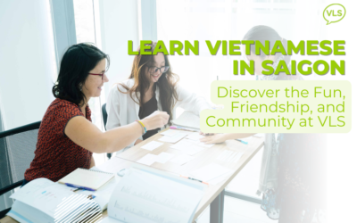 Learn Vietnamese in Saigon: Discover the Fun, Friendship, and Community at VLS