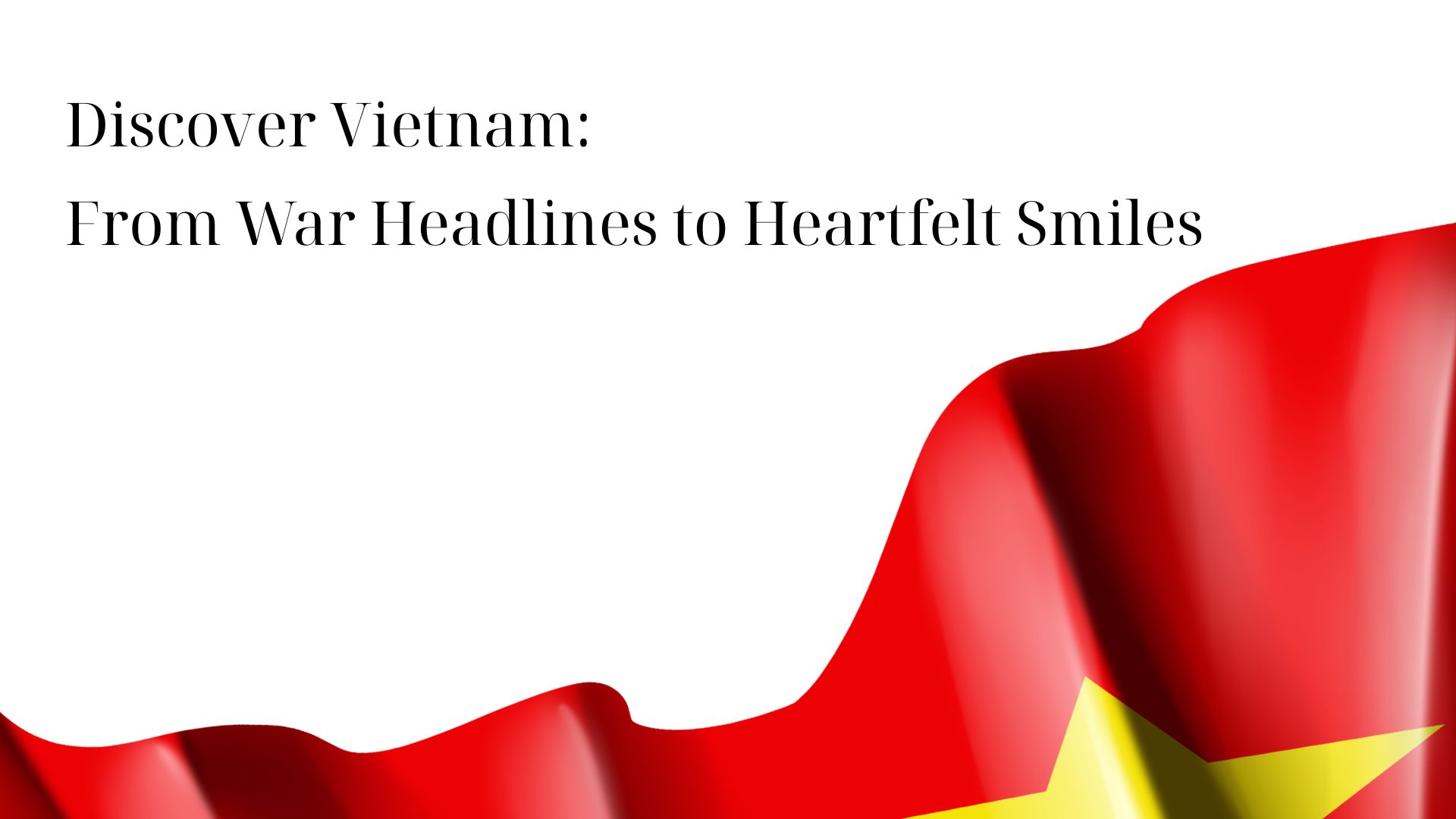 Discover Vietnamese: From War Headlines to Heartfelt Smiles